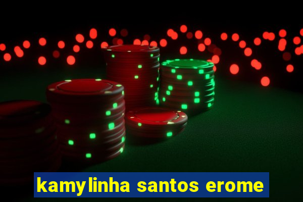 kamylinha santos erome